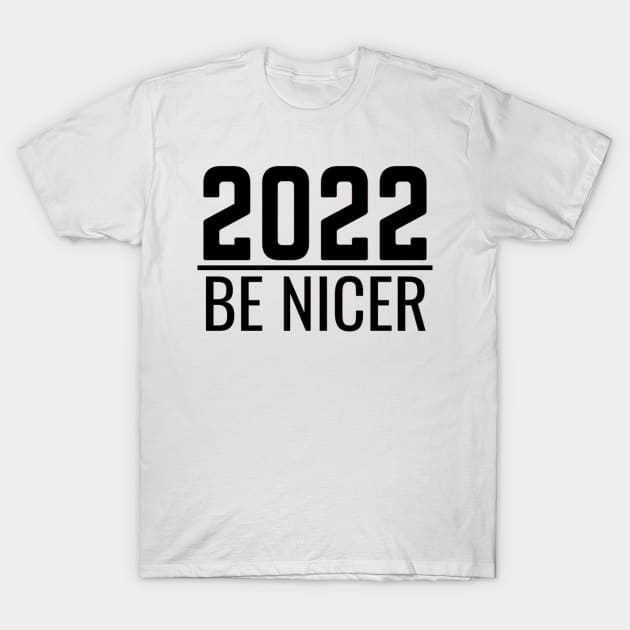 2022 Be Nice New Year T-Shirt by siv111